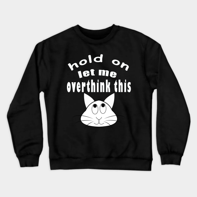 hold on let me overthink this funny cat Crewneck Sweatshirt by ArticArtac